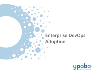 Enterprise DevOps
Adoption
 