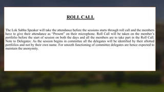 ROLL CALL
The Lok Sabha Speaker will take the attendance before the sessions starts through roll call and the members
have...