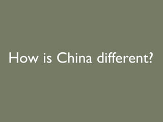 How is China different?
 
