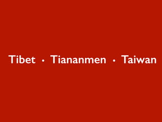 Tibet ? Tiananmen ? Taiwan
 