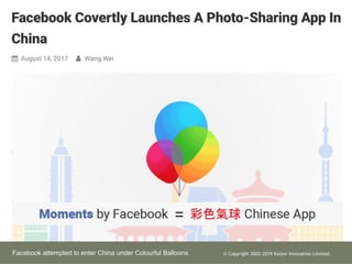 Facebook attempted to enter China under Colourful Balloons ? Copyright 2002-2019 Kaizor Innovation Limited.
 