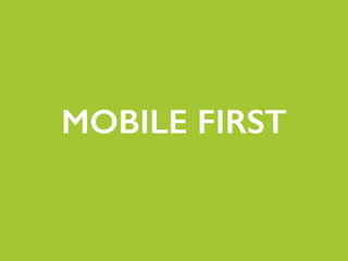 MOBILE FIRST
 