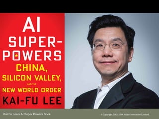 Kai Fu Lees AI Super Powers Book ? Copyright 2002-2019 Kaizor Innovation Limited.
 