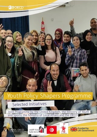 Joint Programme by the United Kingdom, the Ministry of Youth
and Sports, the Ministry of Local Affairs and the OECD
Youth Policy Shapers Programme
Selected Initiatives
 