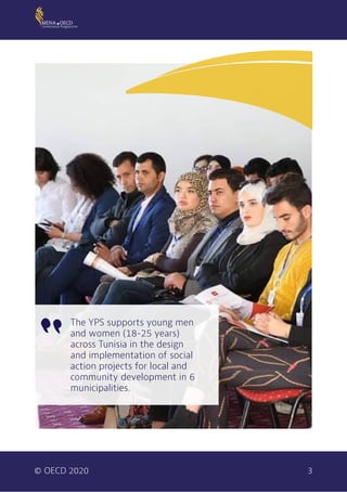© OECD 2020  3
The YPS supports young men
and women (18-25 years)
across Tunisia in the design
and implementation of socia...