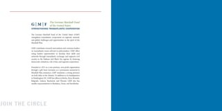 The German Marshall Fund of the United States (GMF)
strengthens transatlantic cooperation on regional, national,
and global challenges and opportunities in the spirit of the
Marshall Plan.
GMF contributes research and analysis and convenes leaders
on transatlantic issues relevant to policymakers. GMF offers
rising leaders opportunities to develop their skills and
networks through transatlantic exchange, and supports civil
society in the Balkans and Black Sea regions by fostering
democratic initiatives, rule of law, and regional cooperation.
Founded in 1972 as a non-partisan, non-profit organization
through a gift from Germany as a permanent memorial to
Marshall Plan assistance, GMF maintains a strong presence
on both sides of the Atlantic. In addition to its headquarters
in Washington, DC, GMF has offices in Berlin, Paris, Brussels,
Belgrade, Ankara, Bucharest, and Warsaw. GMF also has
smaller representations in Bratislava, Turin, and Stockholm.
JOIN THE CIRCLE
 