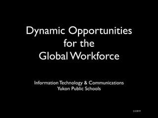 Dynamic Opportunities for the Global Workforce ,[object Object],2.2.2010 