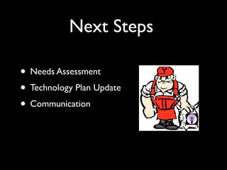 Next Steps Needs Assessment Technology Plan Update Communication 
