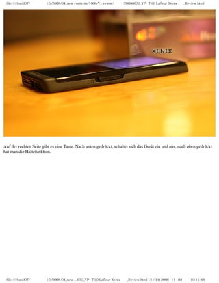 file:////inmd07/외장저장소 (f)/2008/04_new contents/1006/Y...eview/독일어/20080630_YP-T10 Lafleur Xenix제공_Review.html
Auf der rechten Seite gibt es eine Taste. Nach unten gedrückt, schaltet sich das Gerät ein und aus; nach oben gedrückt
hat man die Haltefunktion.
file:////inmd07/외장저장소 (f)/2008/04_new ...630_YP-T10 Lafleur Xenix제공_Review.html (5 / 11)2008-11-03 오전 10:11:48
 