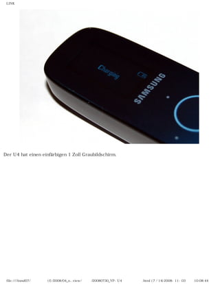 LINK




Der U4 hat einen einfärbigen 1 Zoll Graubildschirm.




 file:////inmd07/외장저장소 (f)/2008/04_n...view/독일어/20080730_YP-U4 베타뉴스리뷰.html (7 / 14)2008-11-03 오전 10:08:44
 