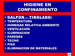 HIGIENE EN
CONFINAMIENTO
• GALPON – TINGLADO:
• TEMPERATURA
• HUMEDAD RELATIVA AMBIENTE
• VENTILACION
• ILUMINACION
• PAREDES
• TECHO
• PISO
• ELIMINACION DE MATERIALES
9
 