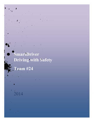 SmartDriver 
Driving with Safety 
Team #24 
2014 
 