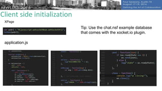 Client side initialization
XPage
application.js
Tip: Use the chat.nsf example database
that comes with the xocket.io plugin.
 