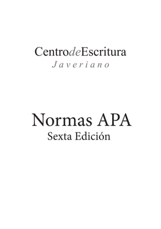Normas APA
Sexta Edición
CentrodeEscritura
J a v e r i a n o
 