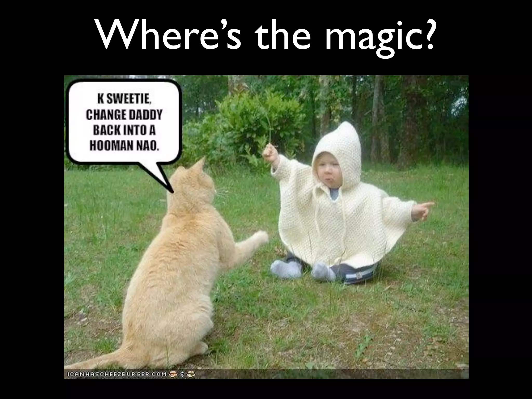 Where’s the magic?
 