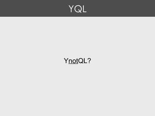 YQL Y not QL? 