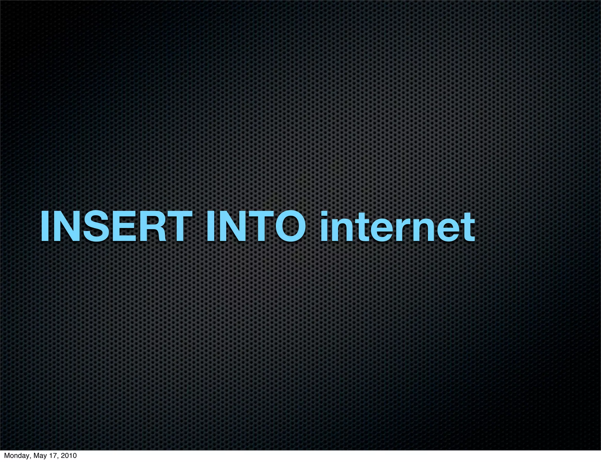 INSERT INTO internet




Monday, May 17, 2010
 