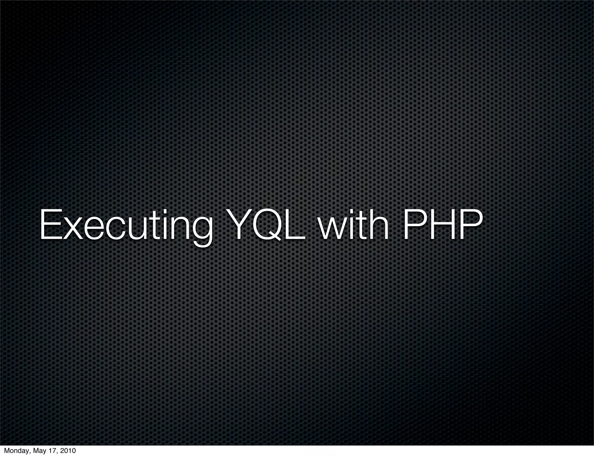 Executing YQL with PHP




Monday, May 17, 2010
 