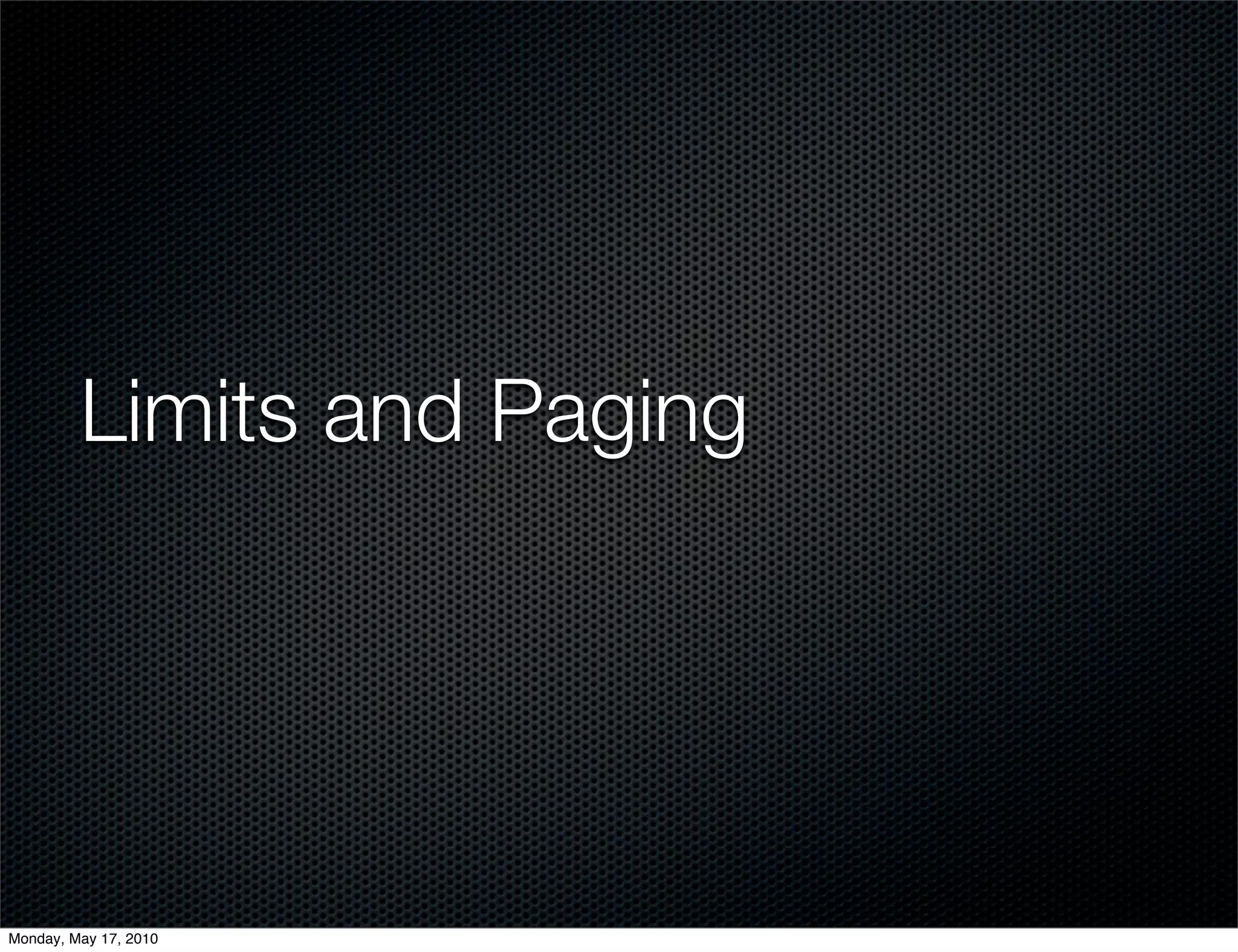 Limits and Paging




Monday, May 17, 2010
 