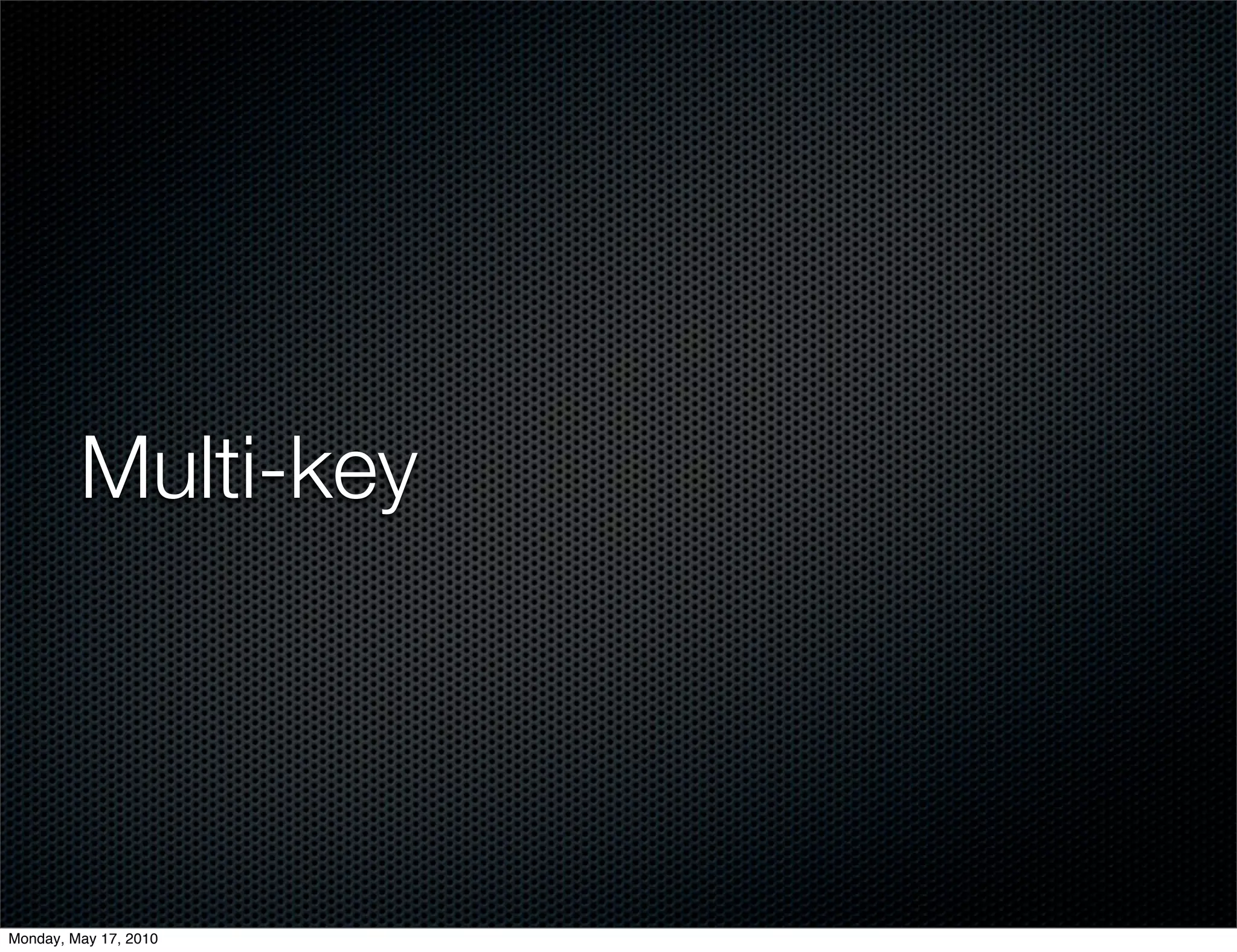 Multi-key




Monday, May 17, 2010
 