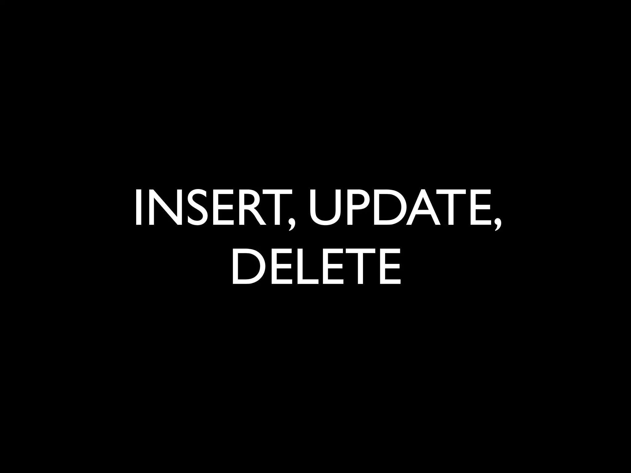 INSERT, UPDATE,
    DELETE
 
