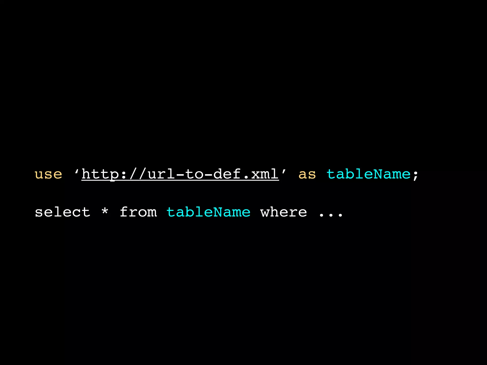 use ‘http://url-to-def.xml’ as tableName;

select * from tableName where ...
 
