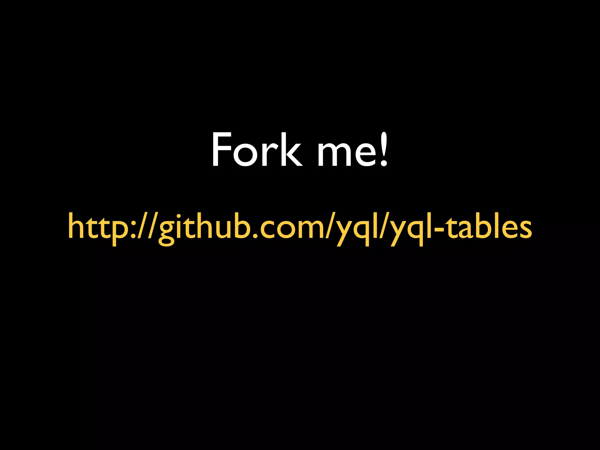 Fork me!
http://github.com/yql/yql-tables
 