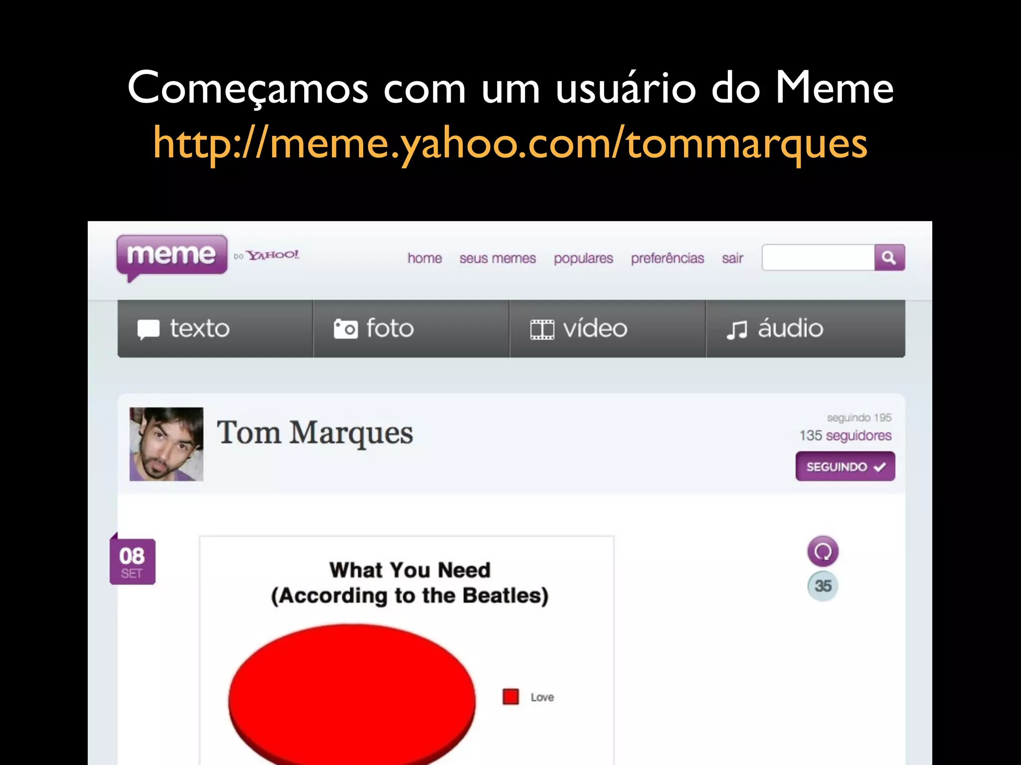 Começamos com um usuário do Meme
 http://meme.yahoo.com/tommarques
 