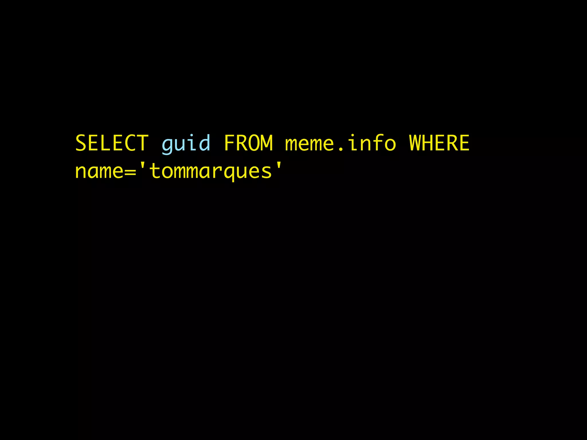 SELECT guid FROM meme.info WHERE
name='tommarques'
 