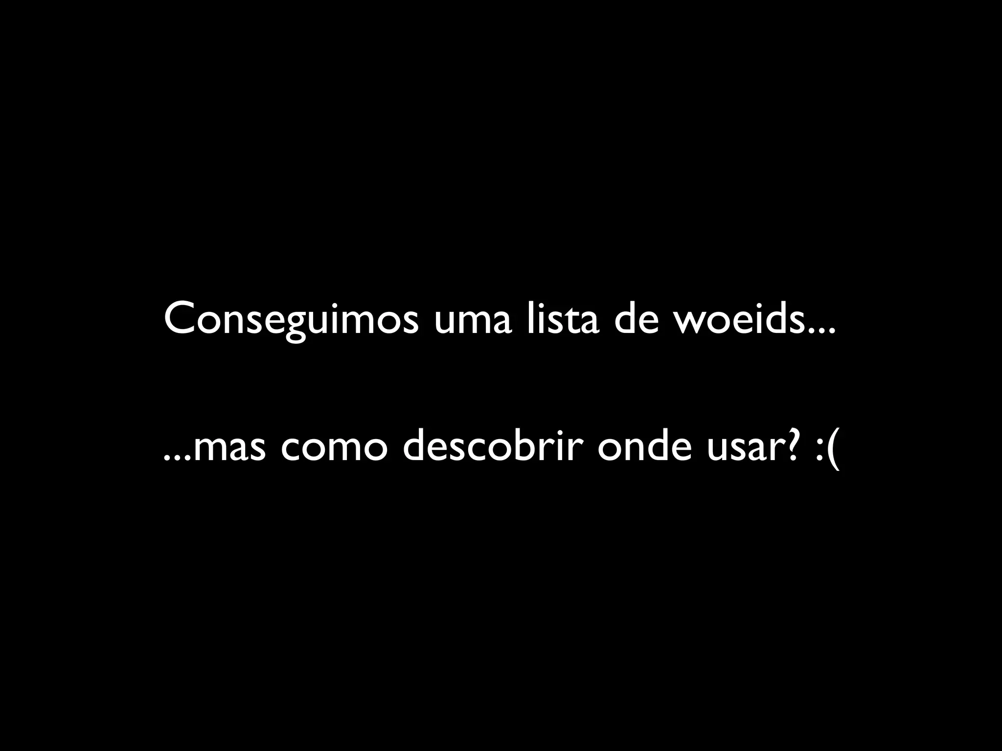Conseguimos uma lista de woeids...

...mas como descobrir onde usar? :(
 