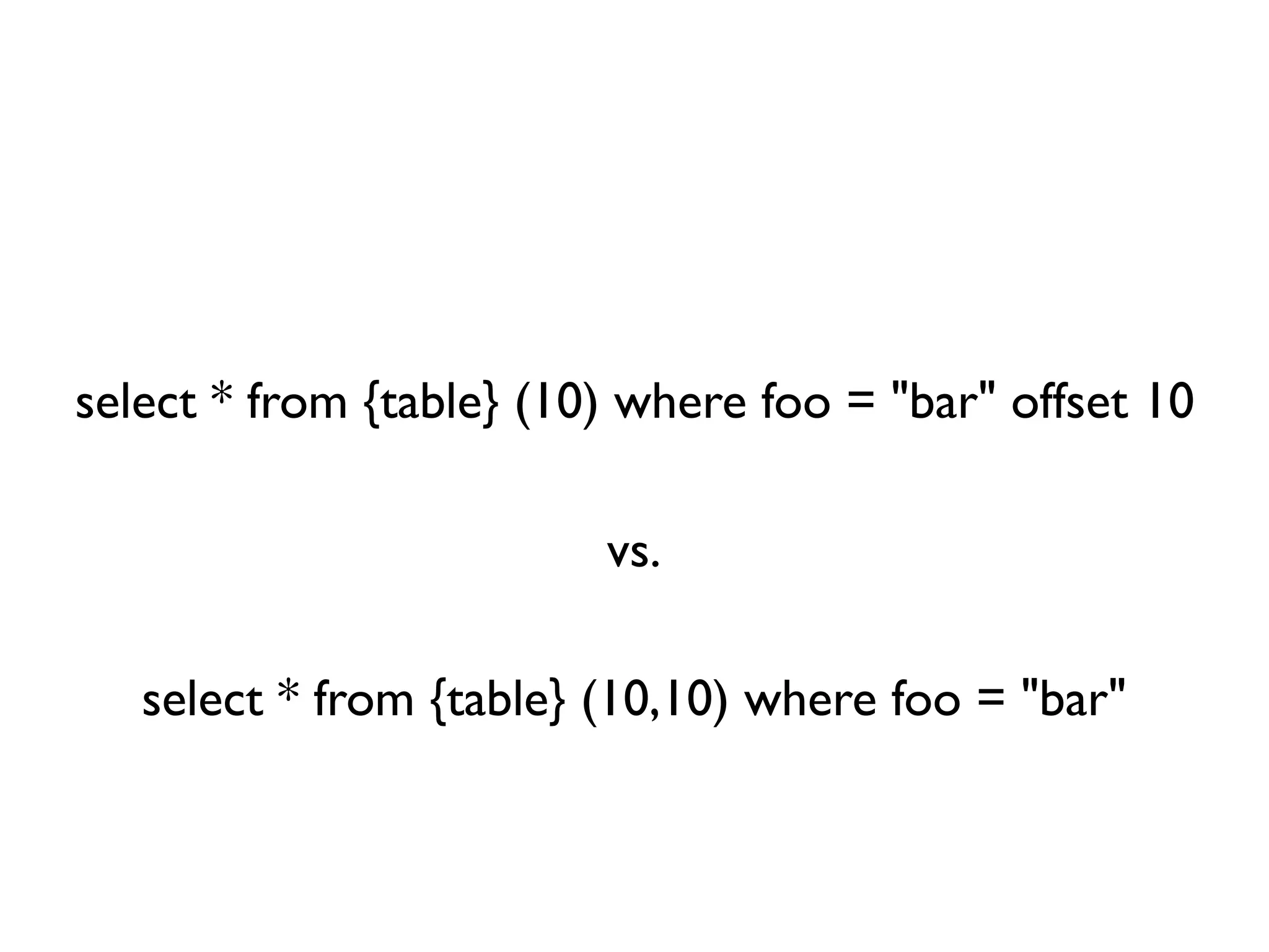 select * from {table} (10) where foo = "bar" offset 10

                         vs.

   select * from {table} (10,10) where foo = "bar"
 