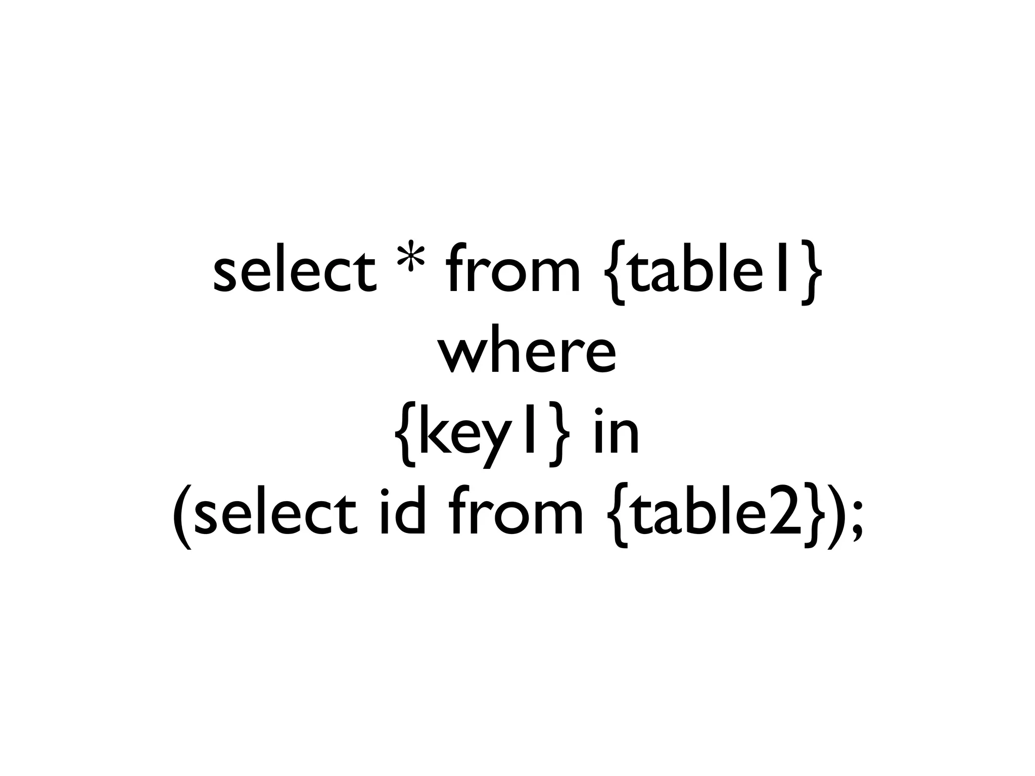 select * from {table1}
           where
         {key1} in
(select id from {table2});
 