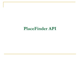 PlaceFinder API

 
