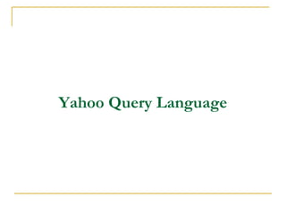Yahoo Query Language

 