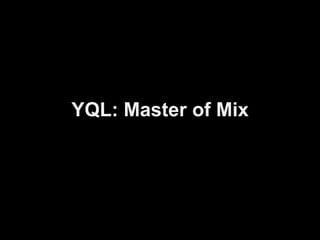 YQL: Master of Mix
 