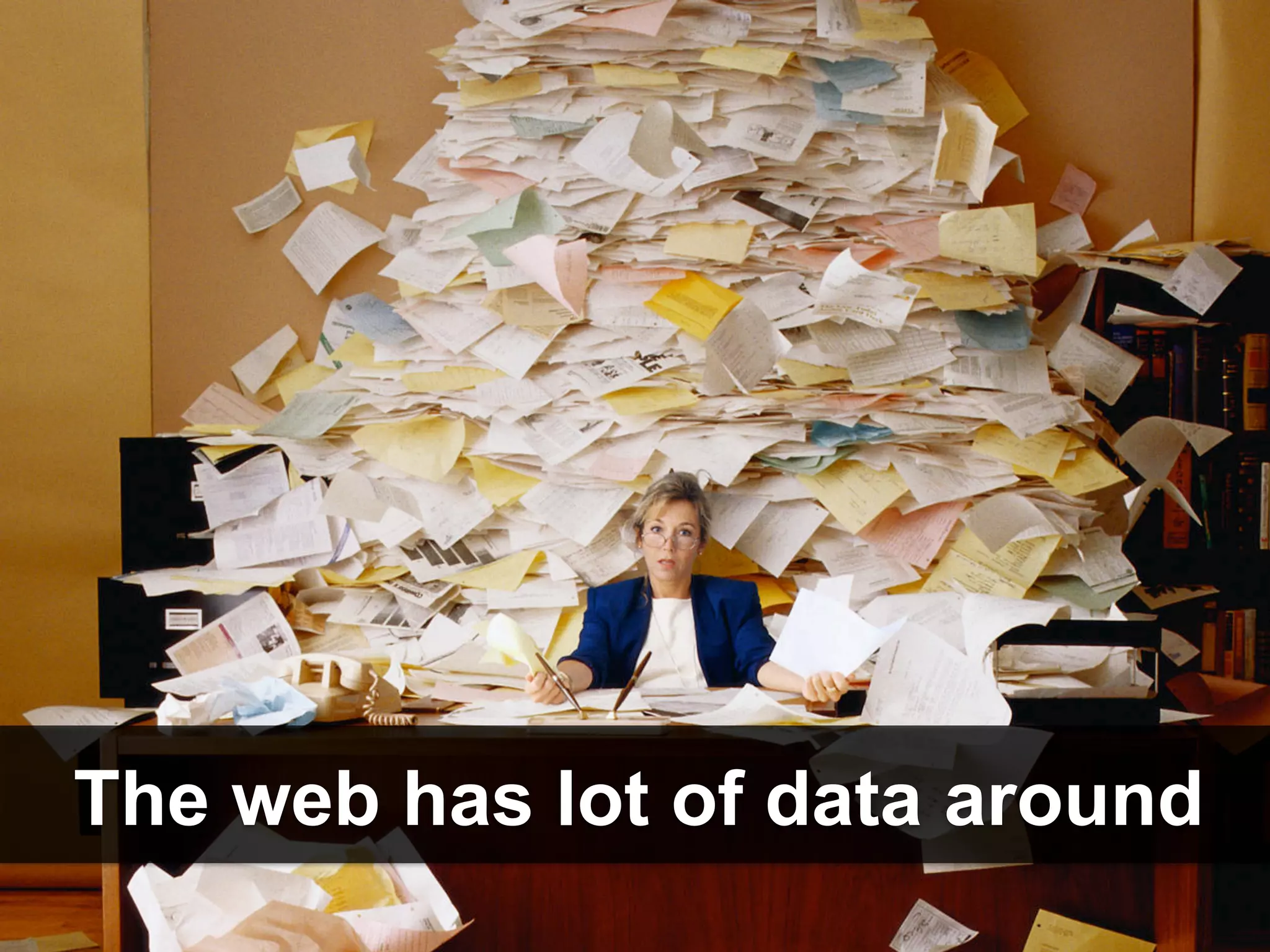 The web has lot of data around
 