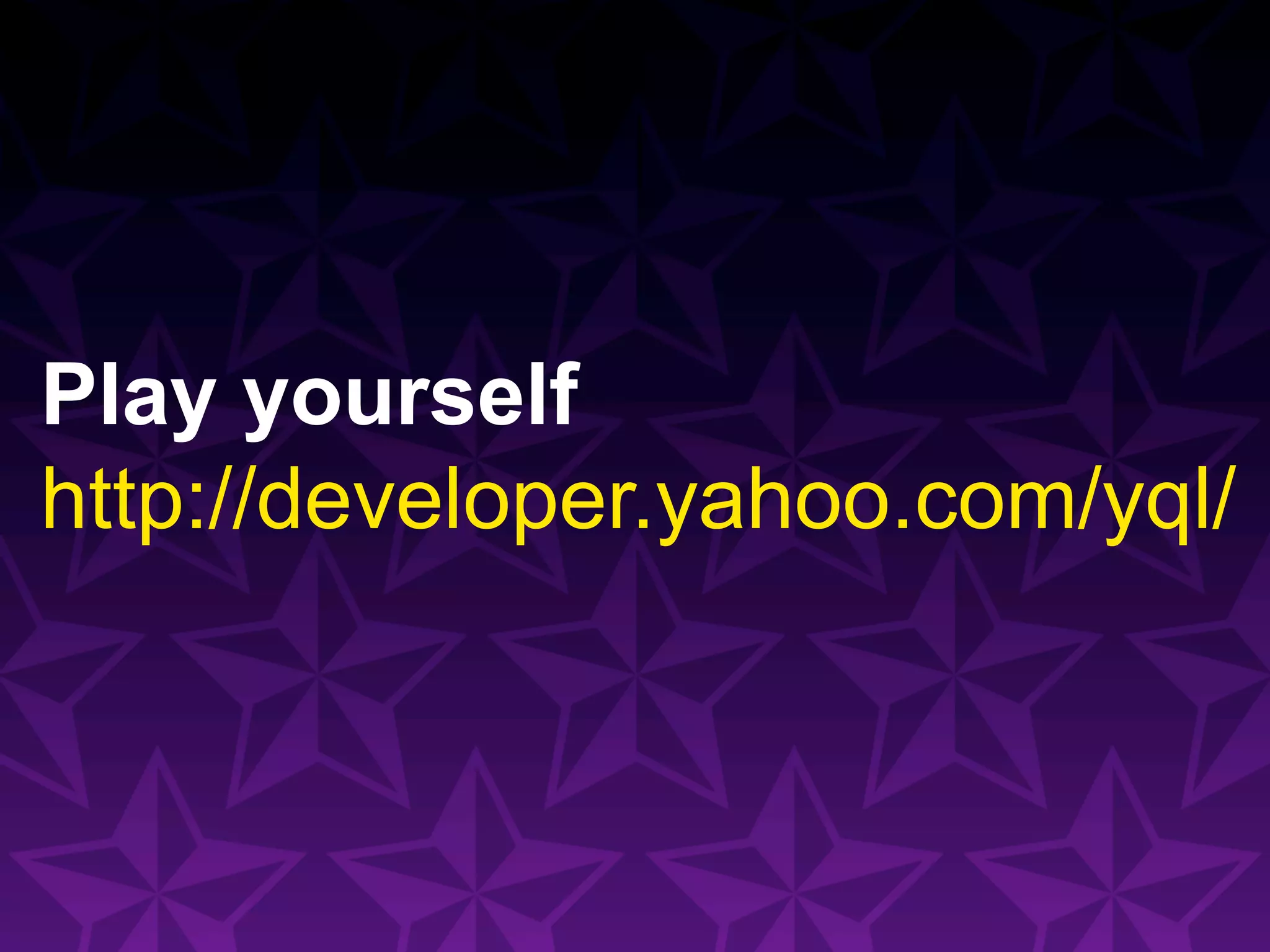 Play yourself
http://developer.yahoo.com/yql/
 