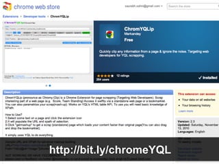 http://bit.ly/chromeYQL
 