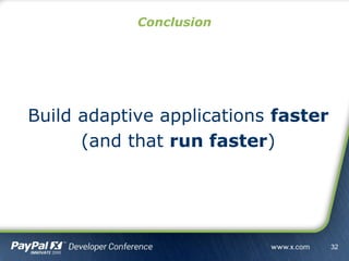 Build adaptive applications faster
(and that run faster)
Conclusion
32
 