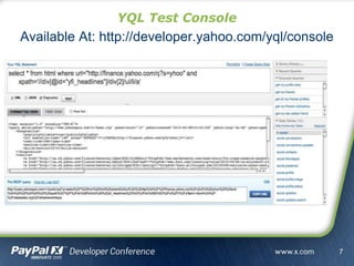 YQL Test Console
Available At: http://developer.yahoo.com/yql/console
7
 