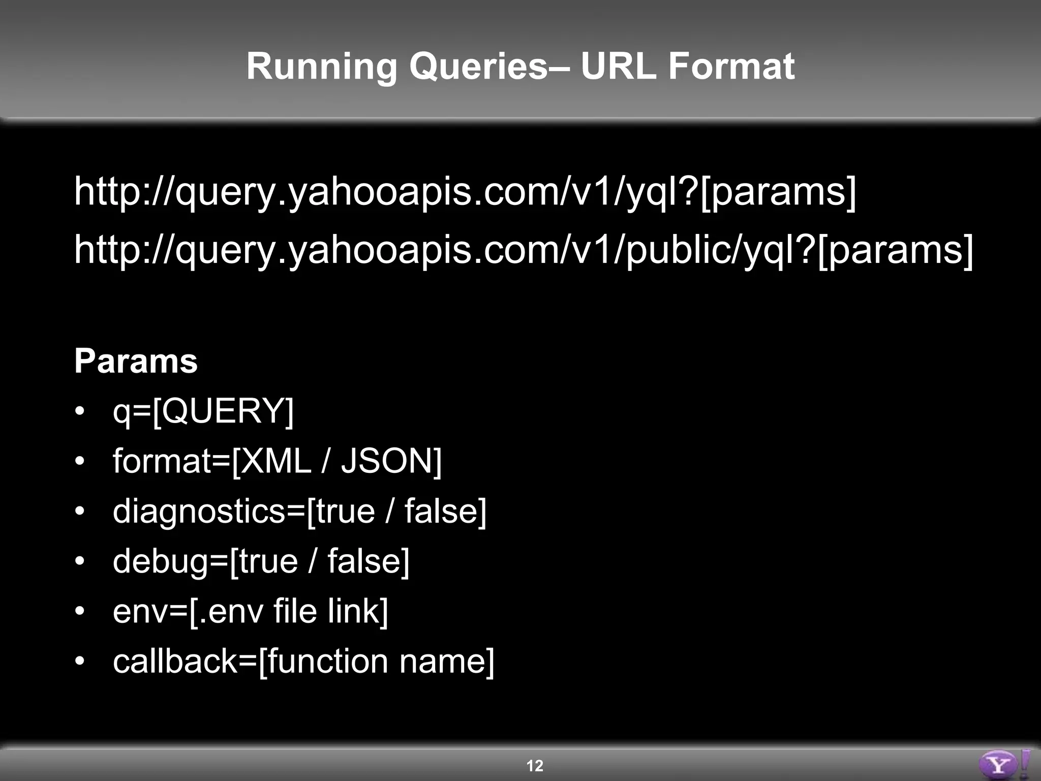 12Running Queries – Table SyntaxYQL Command: DESC tablename