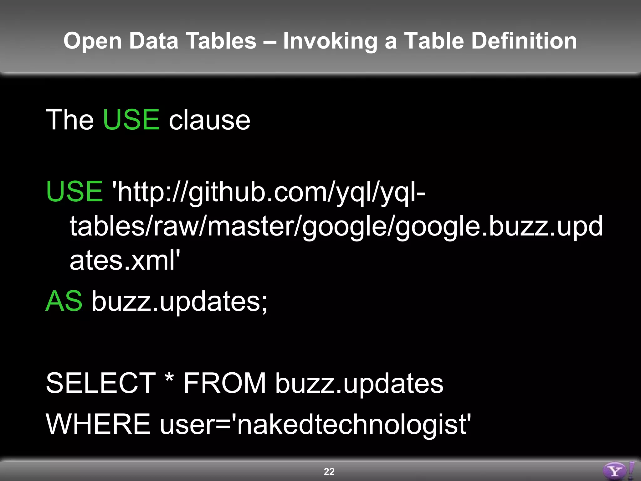 18Open Data Tables – XML File Syntax<?xml version="1.0" encoding="UTF-8"?><table xmlns="http://query.yahooapis.com/v1/schema/table.xsd">        <meta></meta>     <bindings></bindings></table>