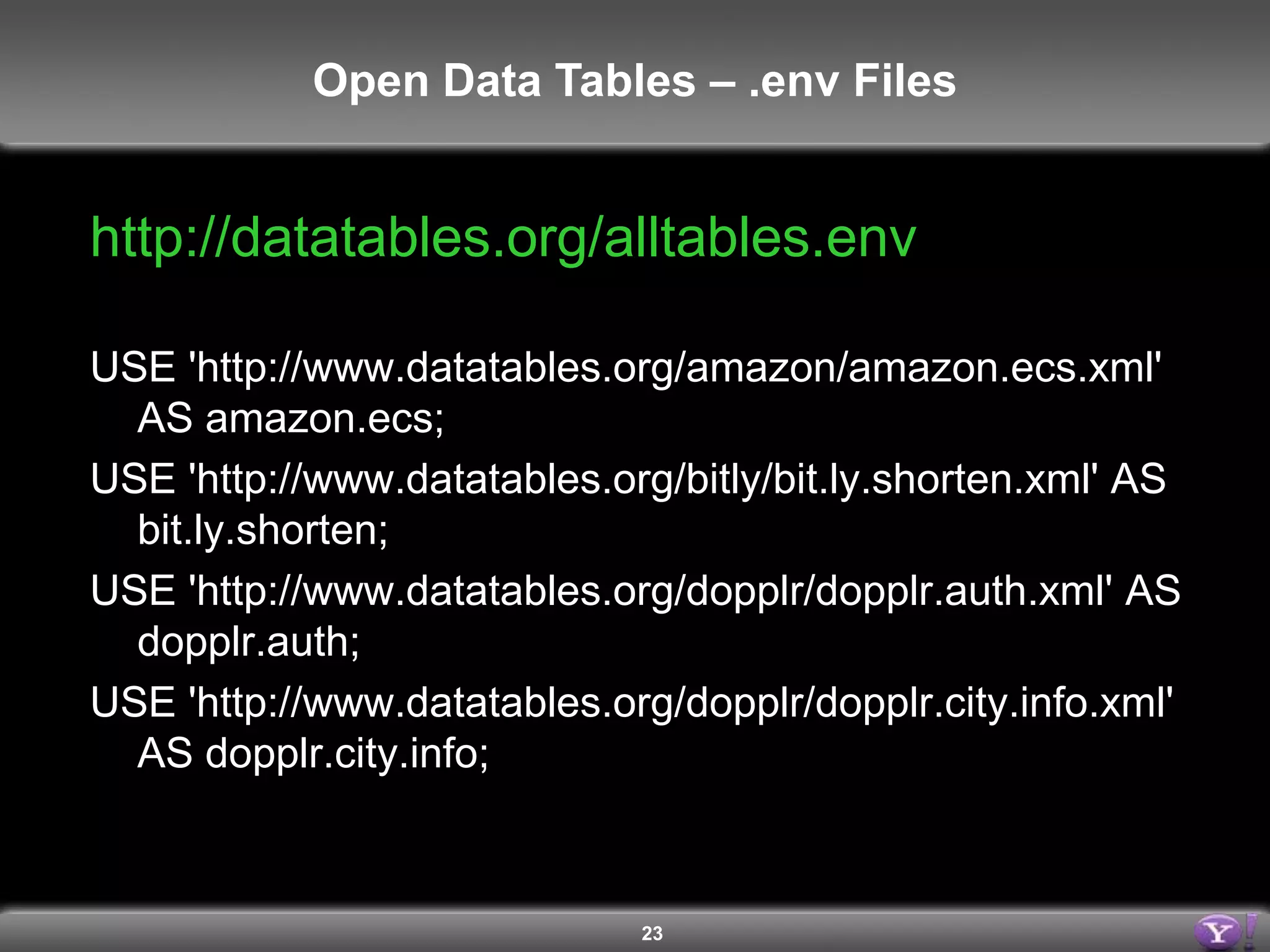 19Open Data Tables – XML File Syntax<?xml version="1.0" encoding="UTF-8"?><table xmlns="http://query.yahooapis.com/v1/schema/table.xsd">        <meta>        <author>Jonathan LeBlanc</author>                   <description>My Table</description>         <documentationURL>www.site.com</documentationURL>               <sampleQuery>SELECT * FROM {table} </sampleQuery>    </meta>        <bindings></bindings></table>