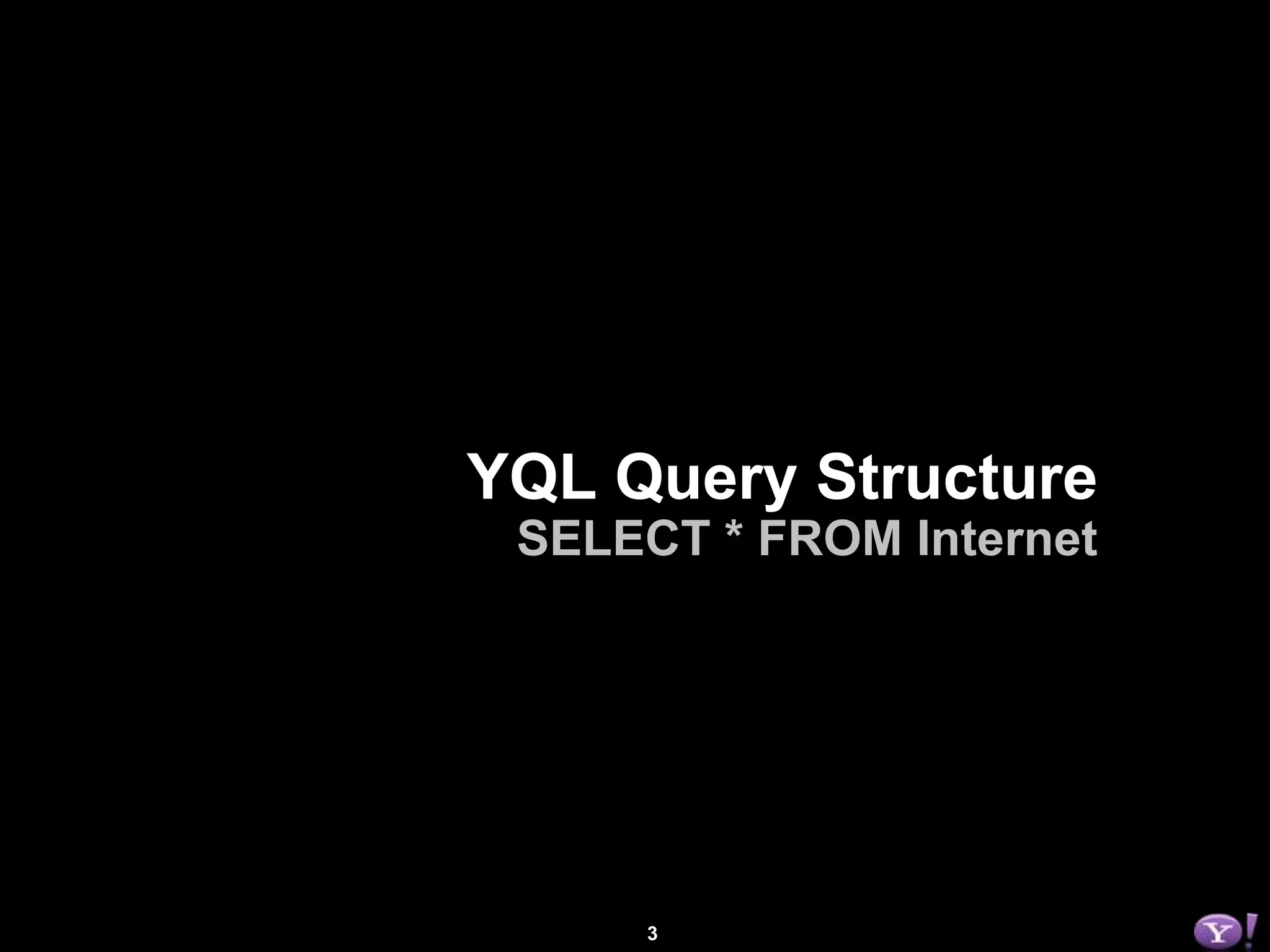3YQL Query StructureSELECT * FROM Internet
