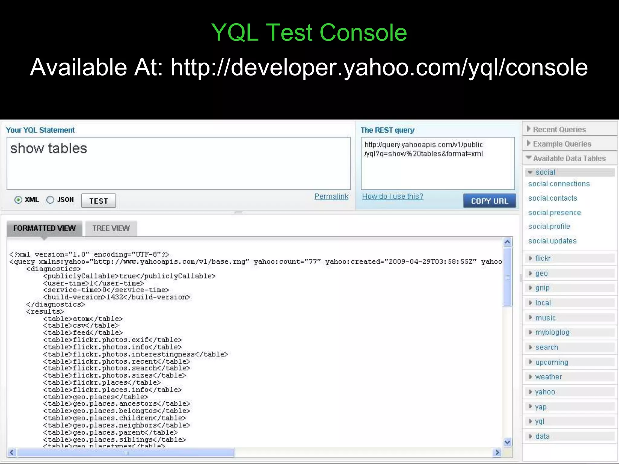 4YQL Test ConsoleAvailable At: http://developer.yahoo.com/yql/console