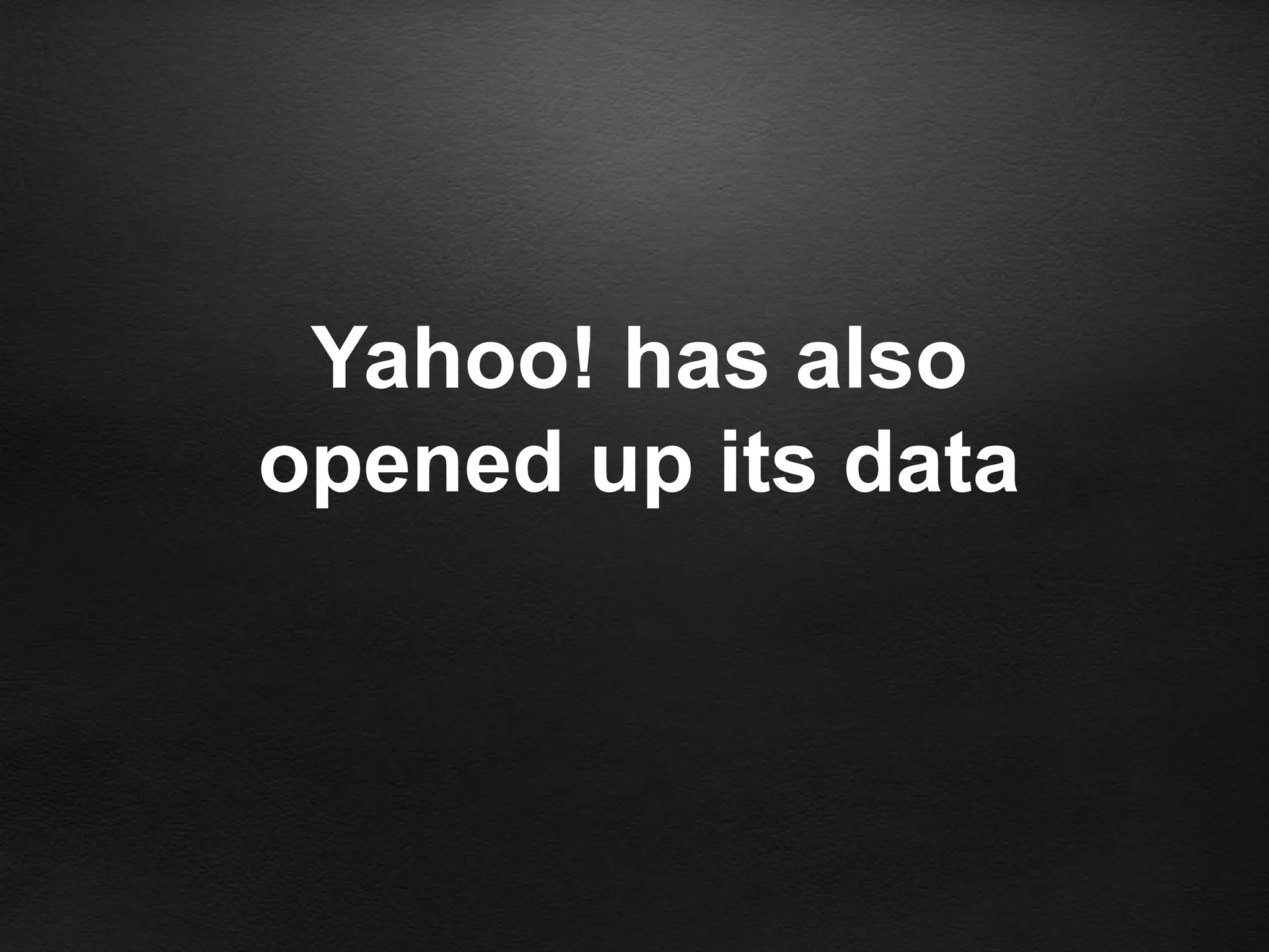 Yahoo! has also
opened up its data
 