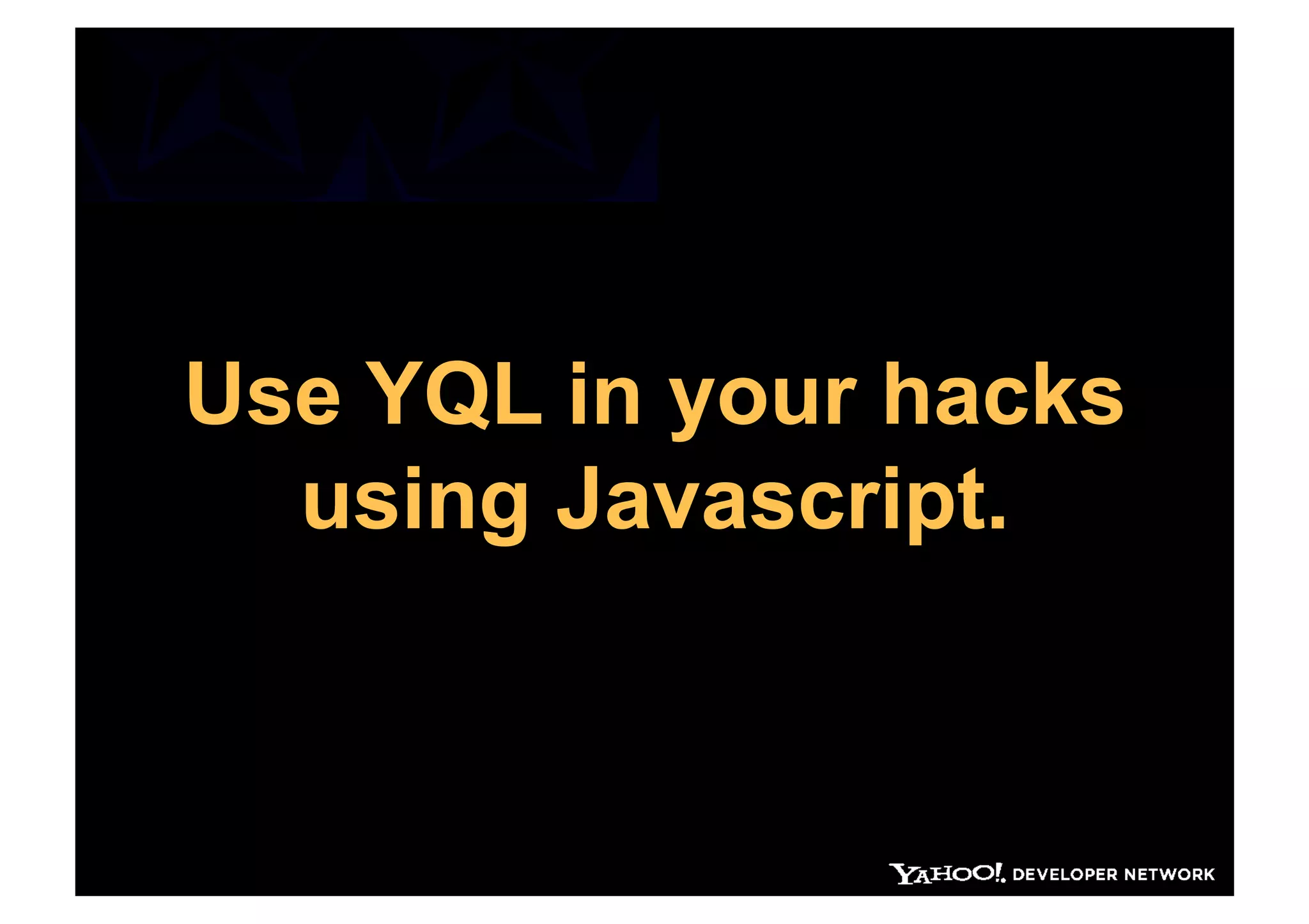 Use YQL in your hacks
  using Javascript.
 