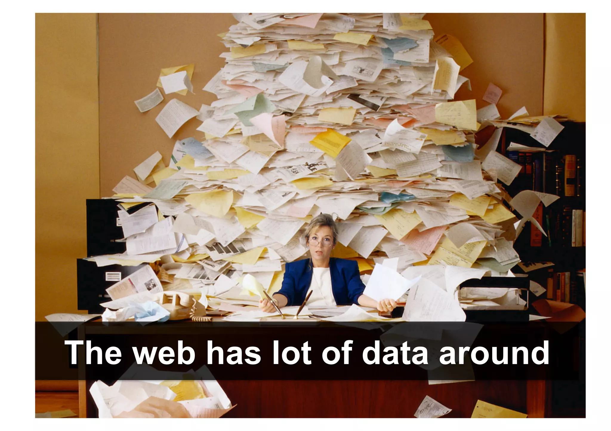 The web has lot of data around
 