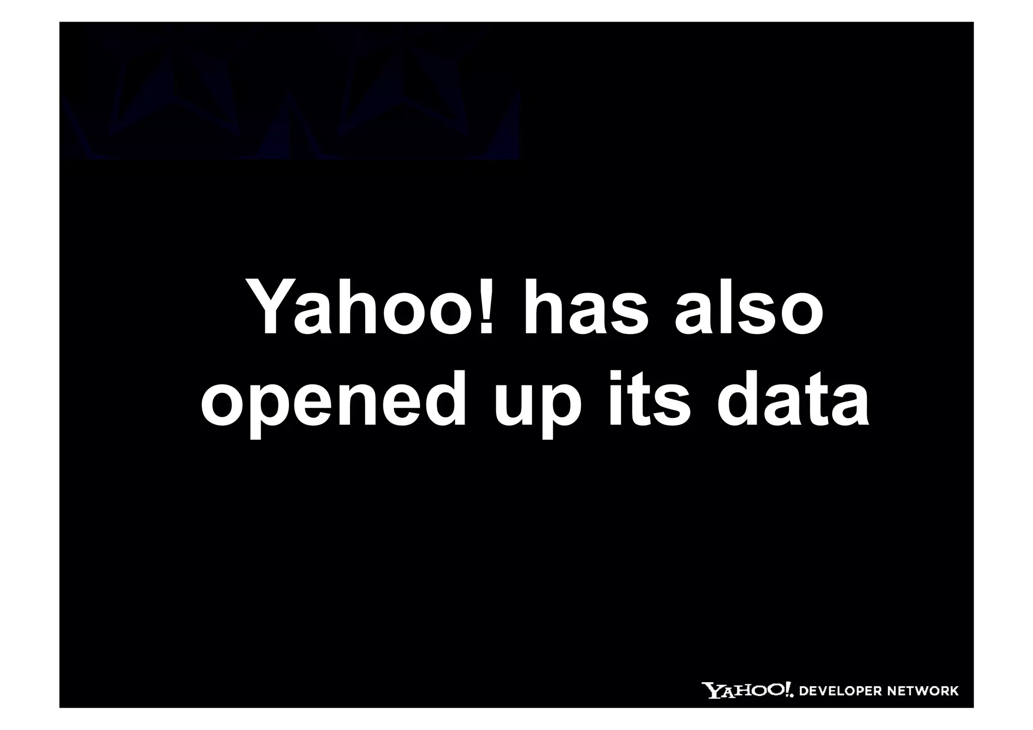 Yahoo! has also
opened up its data
 