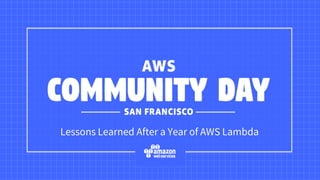 Lessons Learned After a Year of AWS Lambda
 